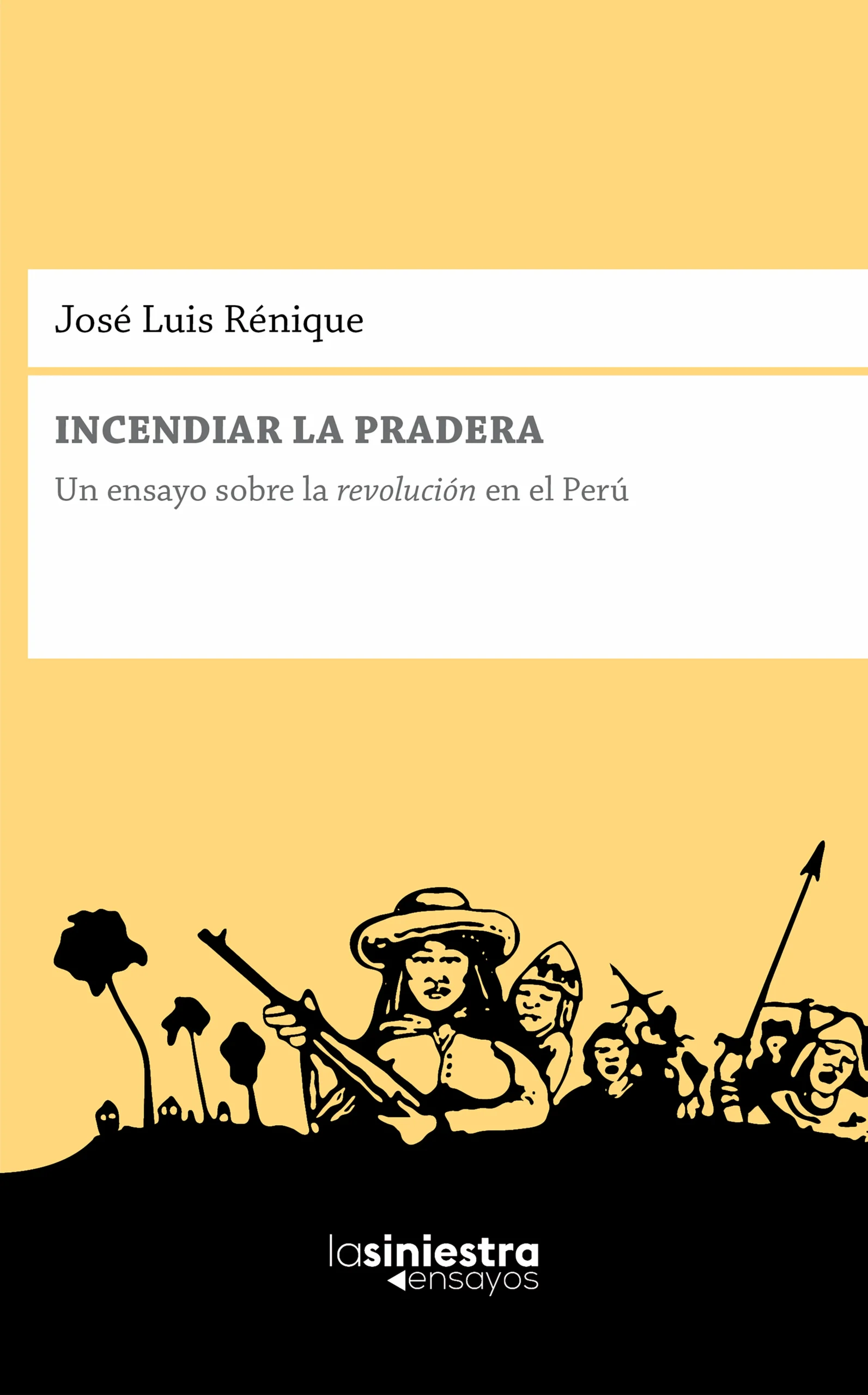 Incendiar la pradera – Un ensayo sobre la revolución en el Perú