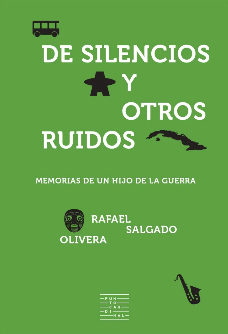 De silencios y otros ruidos: Memorias de un hijo de la guerra