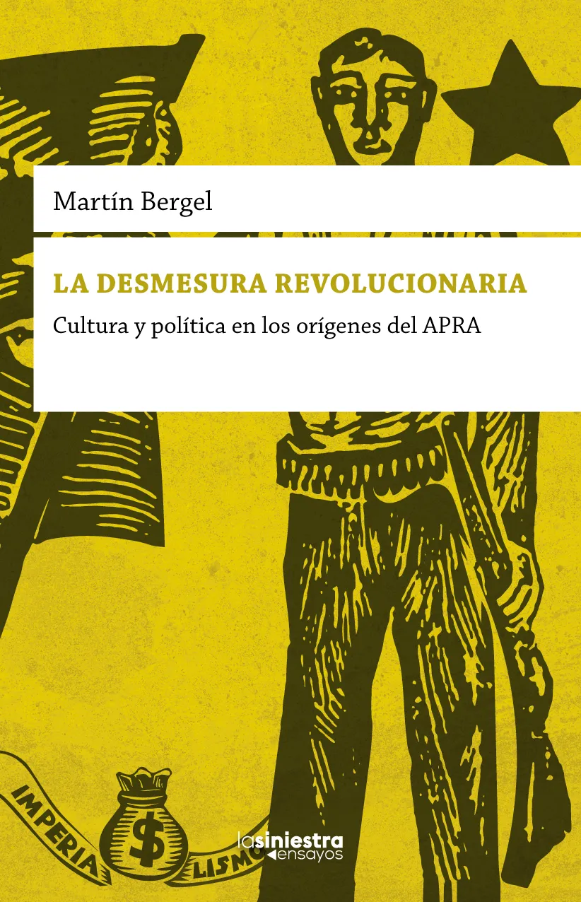 La desmesura revolucionaria – Cultura y política en los orígenes del APRA