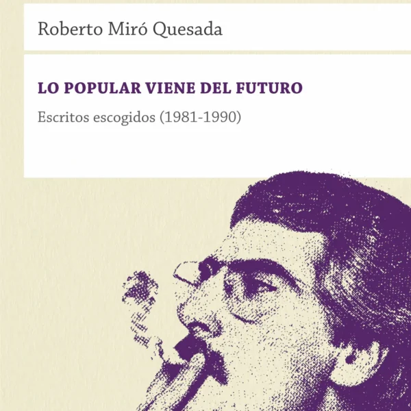 Lo popular viene del futuro - Escritos escogidos (1981-1990)