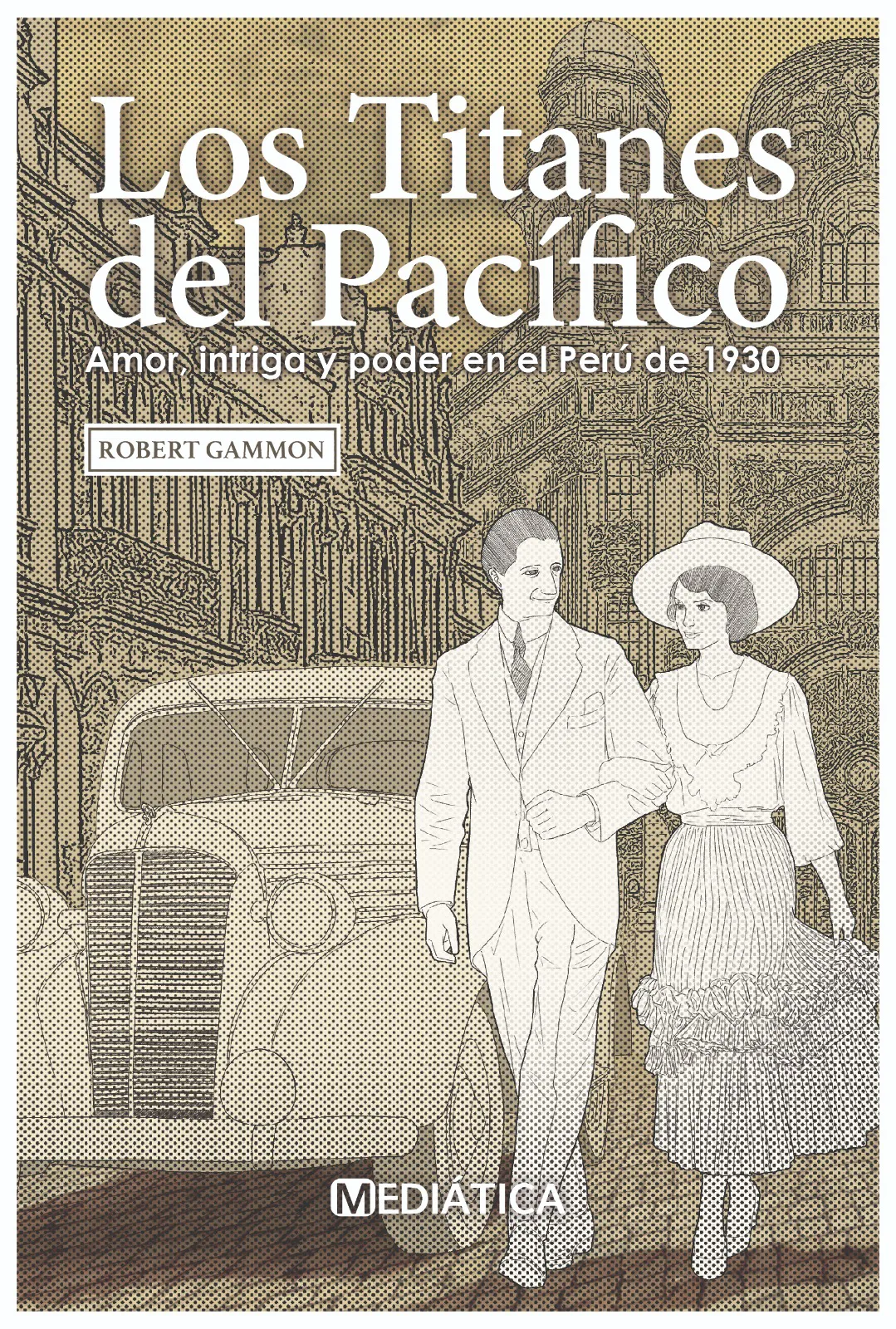 Los Titanes del Pacífico: amor, intriga y poder en el Perú de 1930
